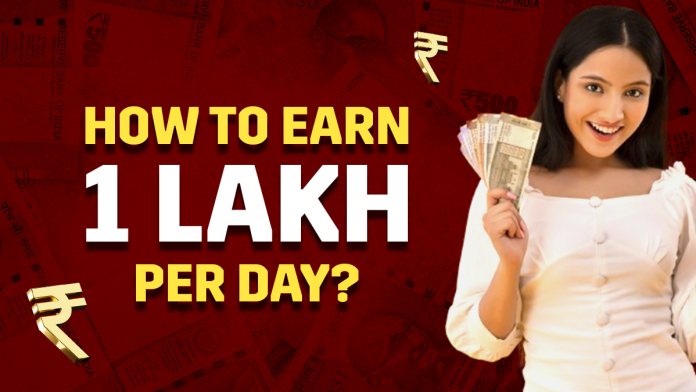 Top ways to earn 1 lakh in a day